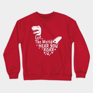 Let The World Hear You Roar, Dinosaur Kids, Nursery Sign, Valentine Saying Crewneck Sweatshirt